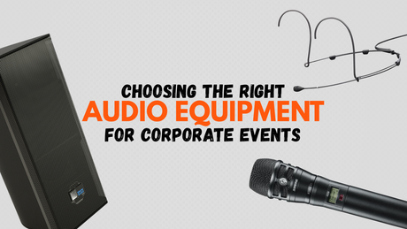 Choosing the Right Audio Equipment for Corporate Events